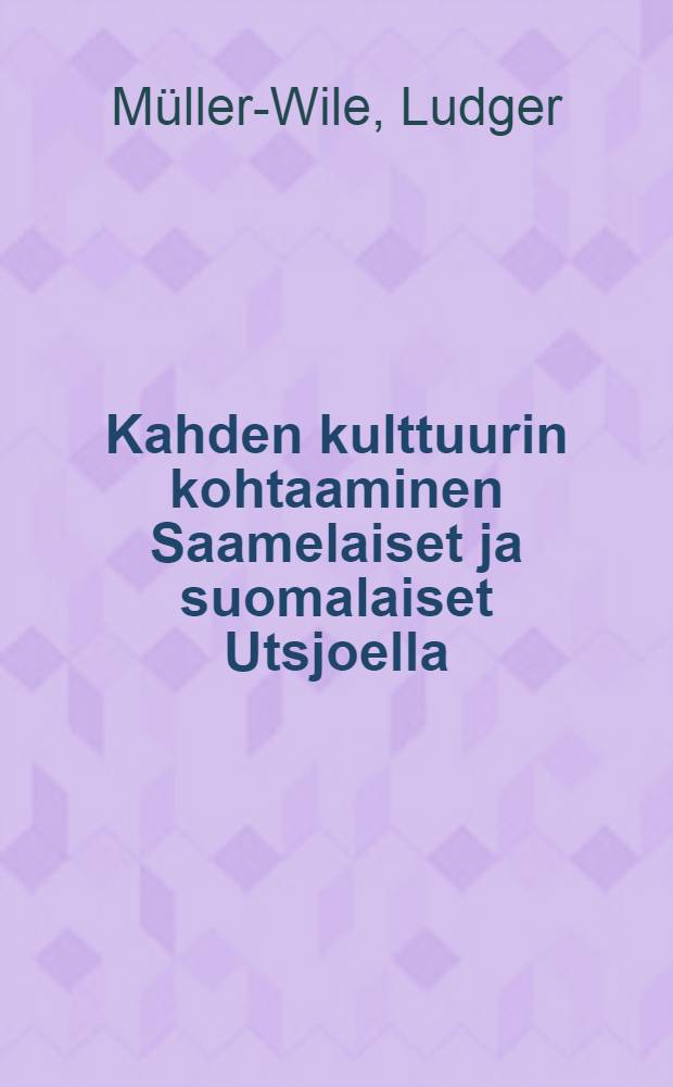 Kahden kulttuurin kohtaaminen Saamelaiset ja suomalaiset Utsjoella : Diss. = Саамские и финские контакты.