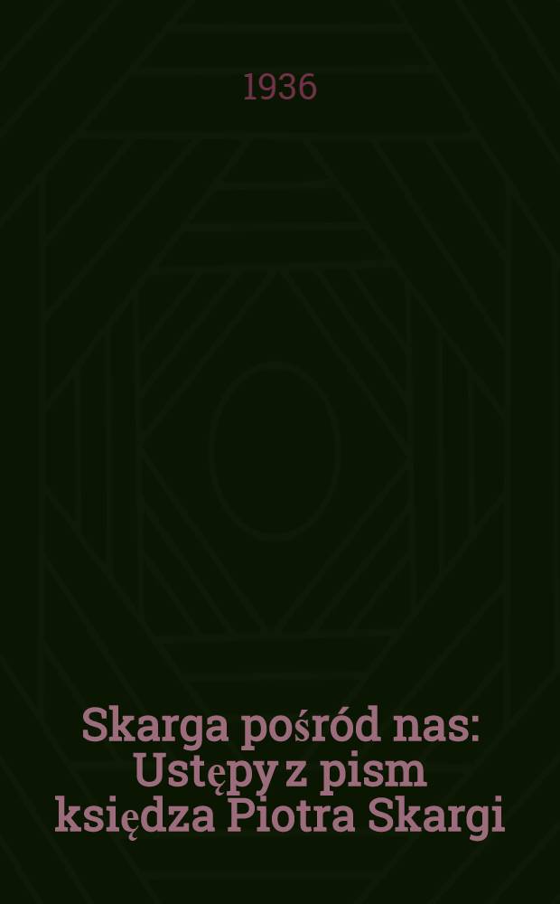 Skarga pośród nas : Ustępy z pism księdza Piotra Skargi = Скарга среди нас.