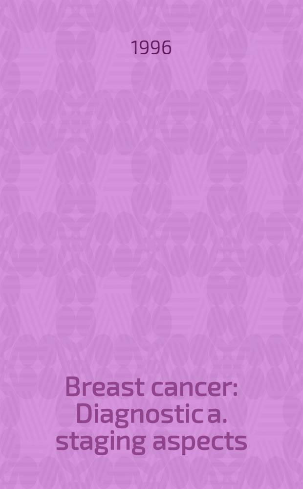 Breast cancer : Diagnostic a. staging aspects : Proefschr = Рак грудной железы . Диагностика и этапные аспекты. Дис..