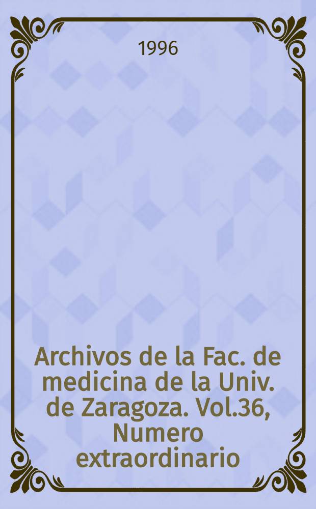Archivos de la Fac. de medicina [de la Univ.] de Zaragoza. Vol.36, Numero extraordinario