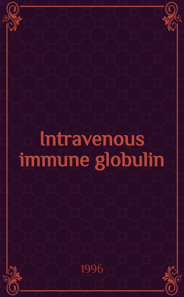 Intravenous immune globulin : Mechanisms of action a. model disease states : Sci. meet., Geneva, Switzerland, 9-10 June 1995