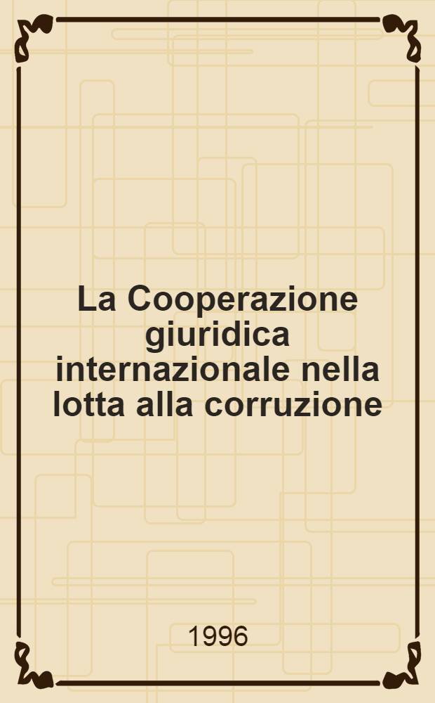 La Cooperazione giuridica internazionale nella lotta alla corruzione