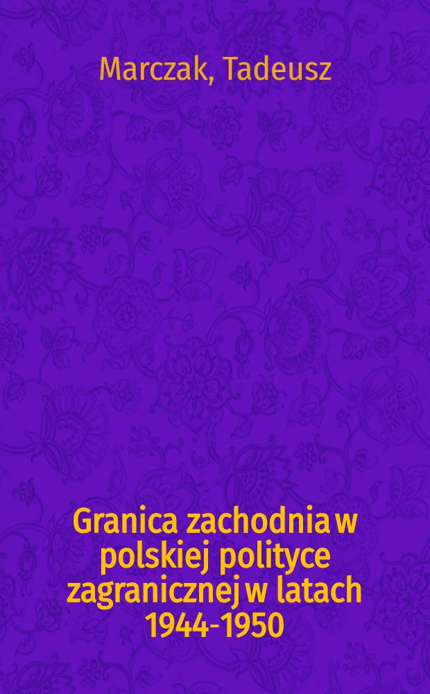 Granica zachodnia w polskiej polityce zagranicznej w latach 1944-1950 = Западная граница в польской внешней политике,1944-1950.