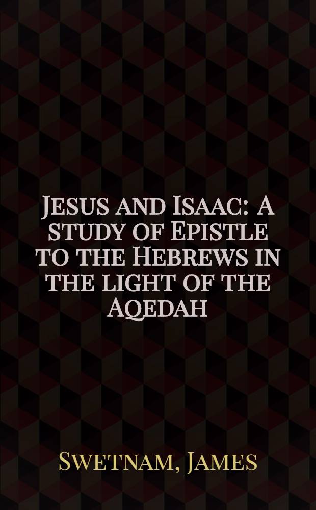 Jesus and Isaac : A study of Epistle to the Hebrews in the light of the Aqedah