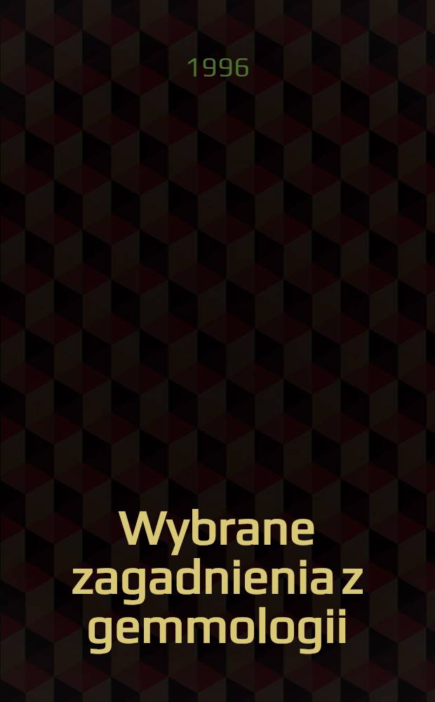 Wybrane zagadnienia z gemmologii = Избранные вопросы геммологии.