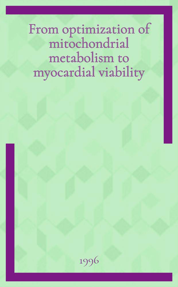 From optimization of mitochondrial metabolism to myocardial viability : How to assess myocardial cytoprotection in coronary patients : Satellite symp. held during the XVII Congr. of the Europ. soc. of cardiology, Amsterdam, The Netherlands, Aug. 22, 1995 = От оптимизации метаболизма митохондрий к жизнеспособности миокарда:. как оценить цитопротекцию миокарда у больных ишемической болезнью. Сателлитный симпозиум.Нидерланды, Амстердам, 22 авг. 1995 г..