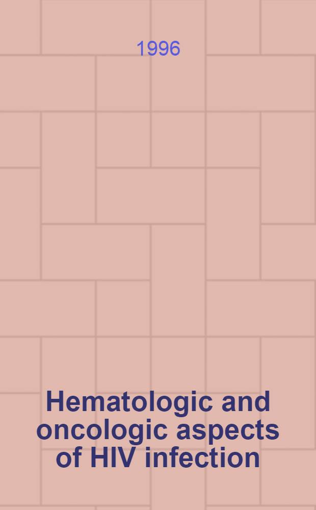 Hematologic and oncologic aspects of HIV infection = Гематологический и онкологический аспекты ВИЧ инфекции.