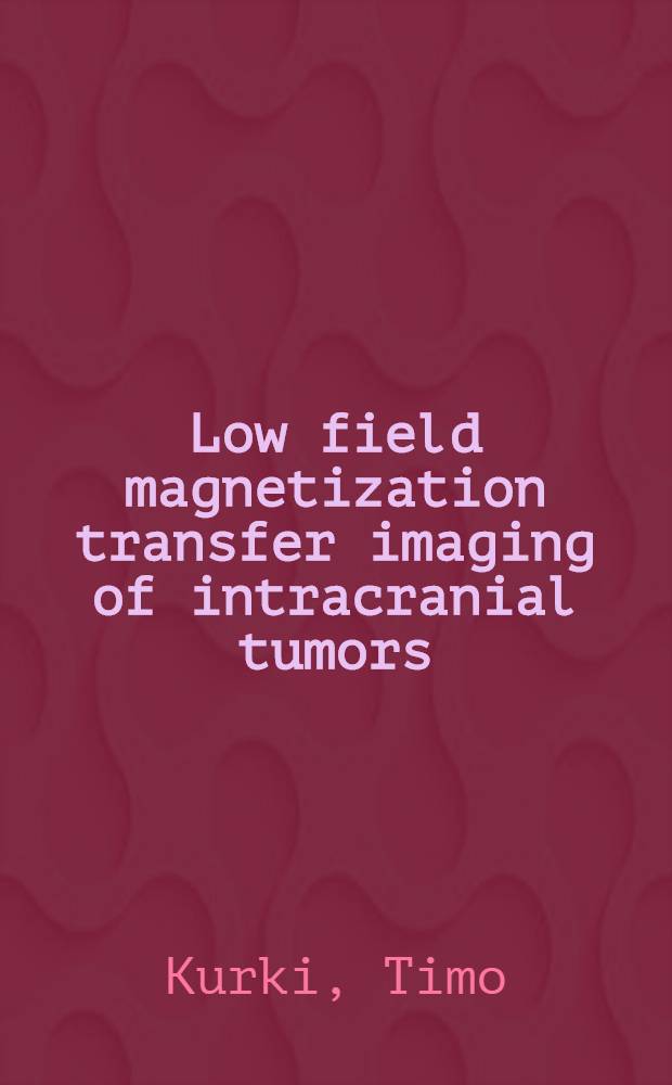 Low field magnetization transfer imaging of intracranial tumors : Diss. = Магнитно-резонансное изображение.
