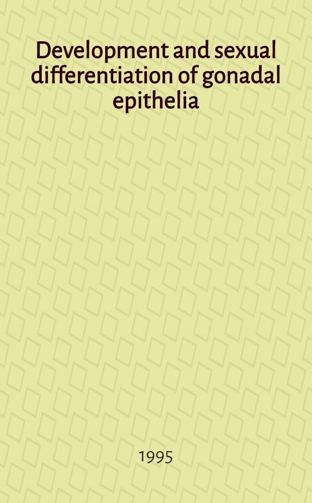 Development and sexual differentiation of gonadal epithelia = Развитие и половая дифференциация эпителия половых желез.