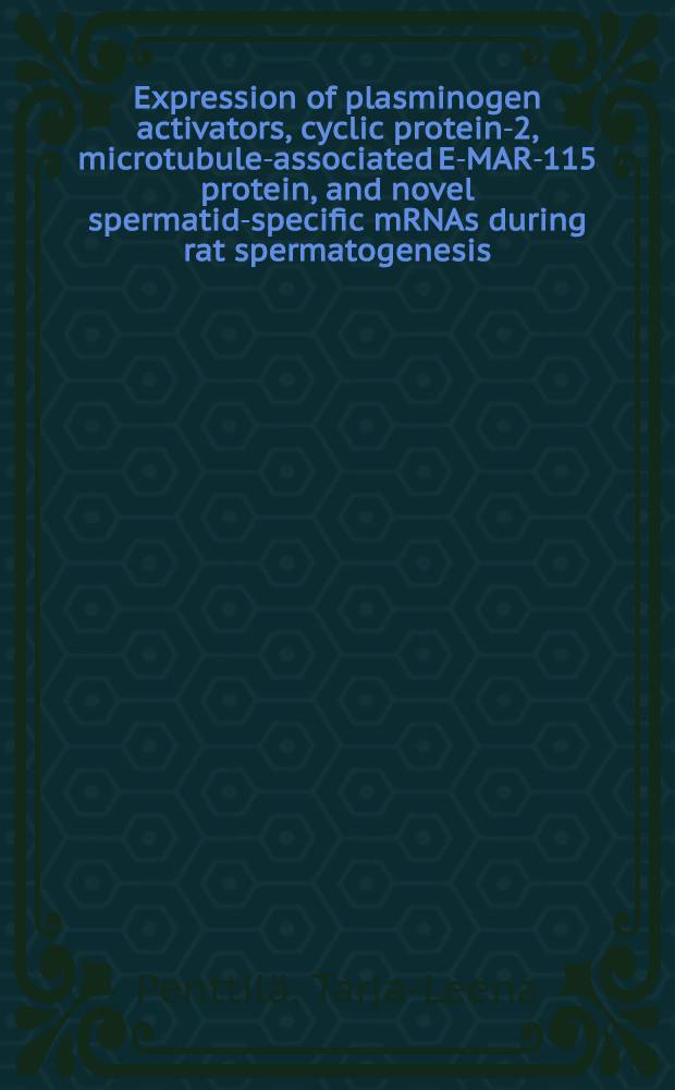 Expression of plasminogen activators, cyclic protein-2, microtubule-associated E-MAR-115 protein, and novel spermatid-specific mRNAs during rat spermatogenesis = Экспрессия плазминогенных активаторов циклического протеина-2, микротрубчатого-ассоциированного E-MAP-115 протеина, и новых информационных рибонуклеаз специфических сперматид во время сперматогенеза у крыс.