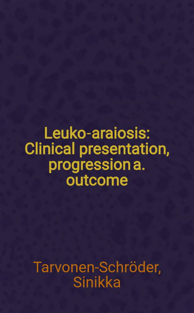 Leuko-araiosis : Clinical presentation, progression a. outcome = Лейкоараиоз. Клинические проявления, прогрессирование и исход.