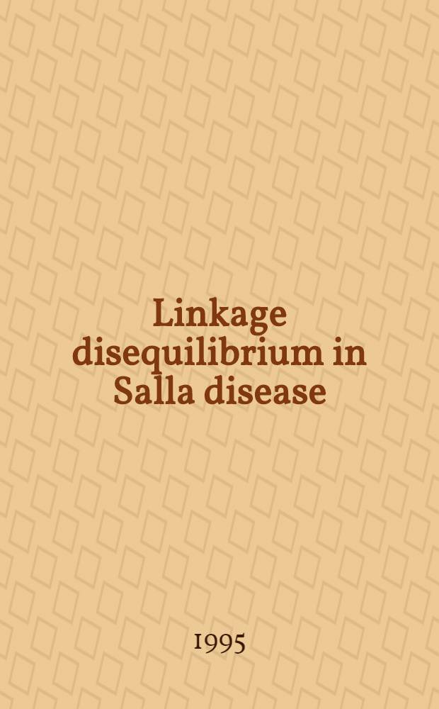 Linkage disequilibrium in Salla disease : Positioning of the sialic acid transport defect : Diss. = Нарушение устойчивости генетического сцепления при болезни Салла. локализация дефекта транспорта сиаловой кислоты.