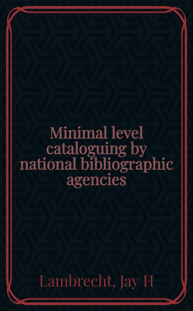 Minimal level cataloguing by national bibliographic agencies : Summ. rep = ИФЛА.Минимальный уровень каталогизации по национальным библиографическим агенствам..