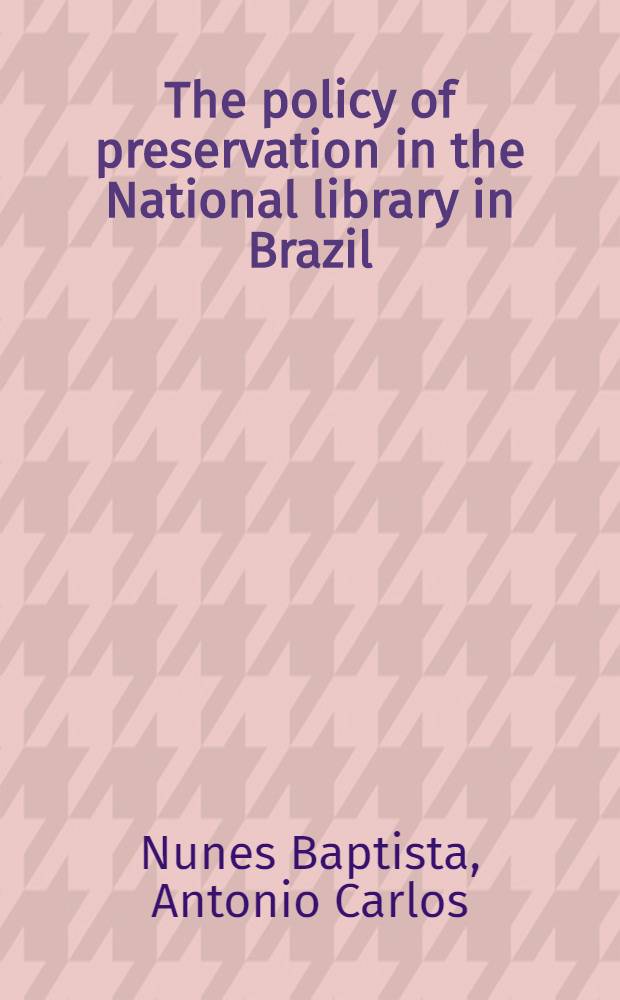 The policy of preservation in the National library in Brazil : The tropical climate case studies = ИФЛА.Политика сохранности в Национальной библиотеке Бразилии:изучение в условиях тропического климата..