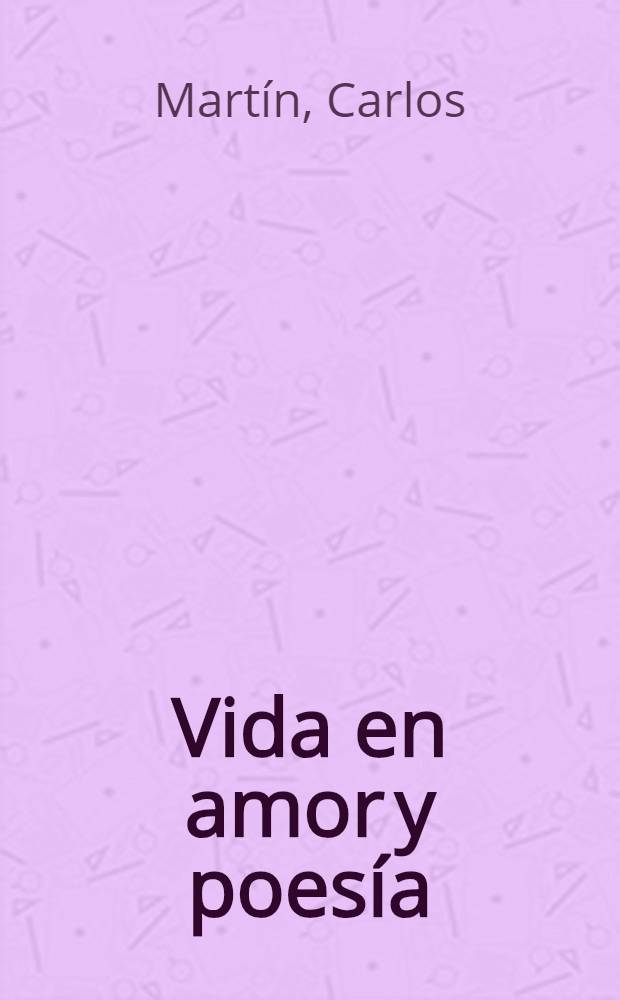 Vida en amor y poesía : Suma poética