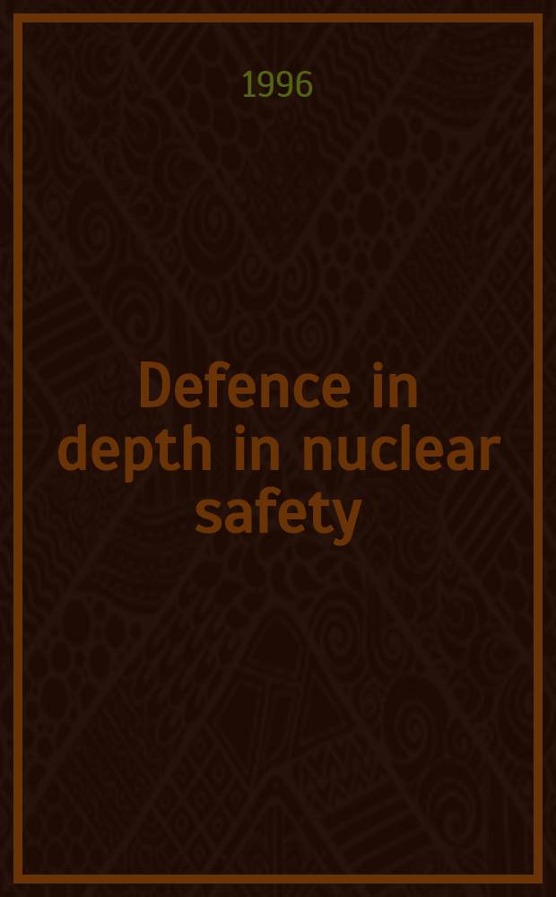 Defence in depth in nuclear safety = Глубокая защита в ядерной безопасности.