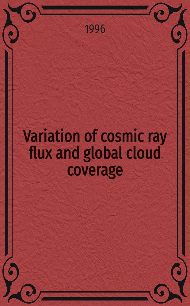 Variation of cosmic ray flux and global cloud coverage : A missing link in solar-climate relationships = Вариации потока космических лучей и глобальный облачный покров-отсутствующее звено в связях солнце-климат.