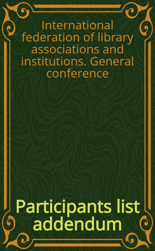 Participants list addendum : IFLA 1995, 61st IFLA Council a. General conf., 20-26 Aug., 1995, Istanbul, Turkey = ИФЛА.Список участников..