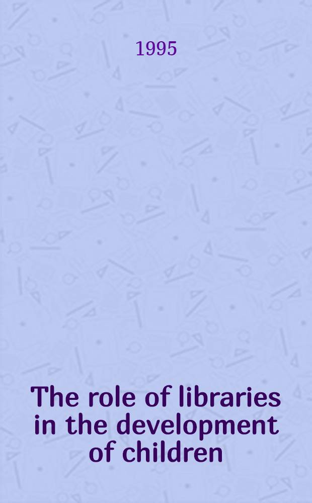The role of libraries in the development of children = ИФЛА.Роль библиотек в развитии детей..
