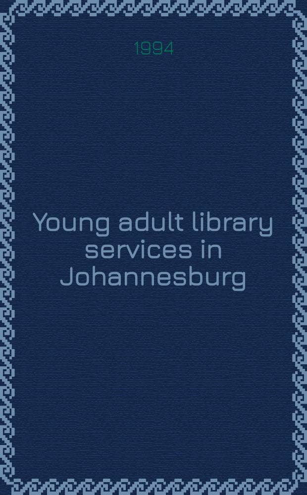 Young adult library services in Johannesburg : Addressing the needs of teenagers in a multi-cultural soc. in transition = ИФЛА.Молодежные библиотечные службы в Иоханнесбурге.