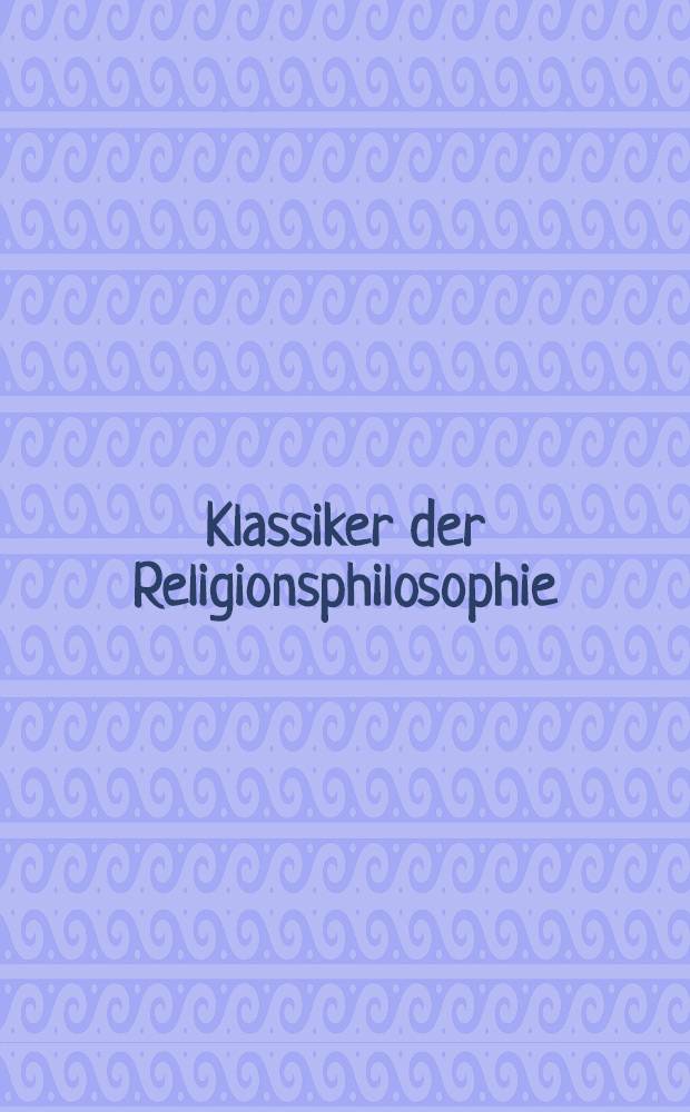 Klassiker der Religionsphilosophie : Von Platon bis Kierkegaard = Классики религиозной философИИ .