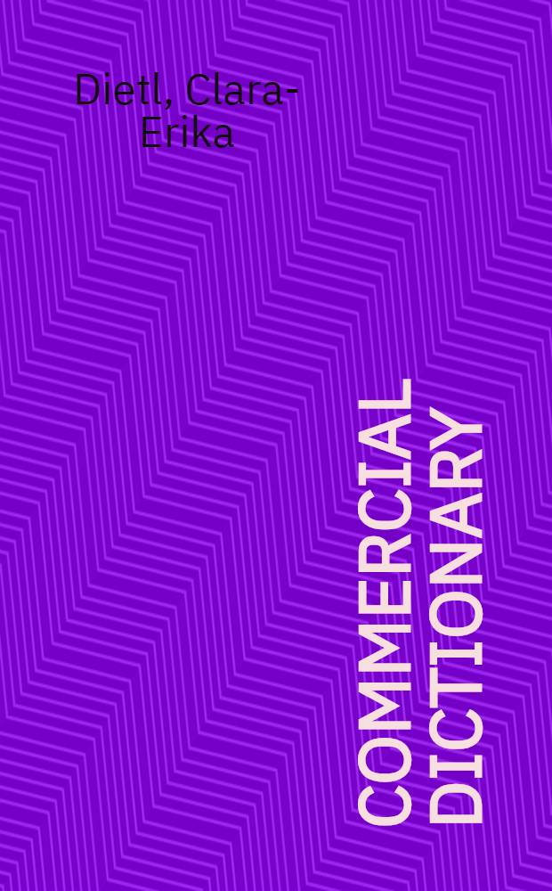Commercial dictionary = Wirtschaftswörterbuch : Dict. of commercial a. business terms : Incl. the terminology of the Europ. Union = Коммерческий словарь .