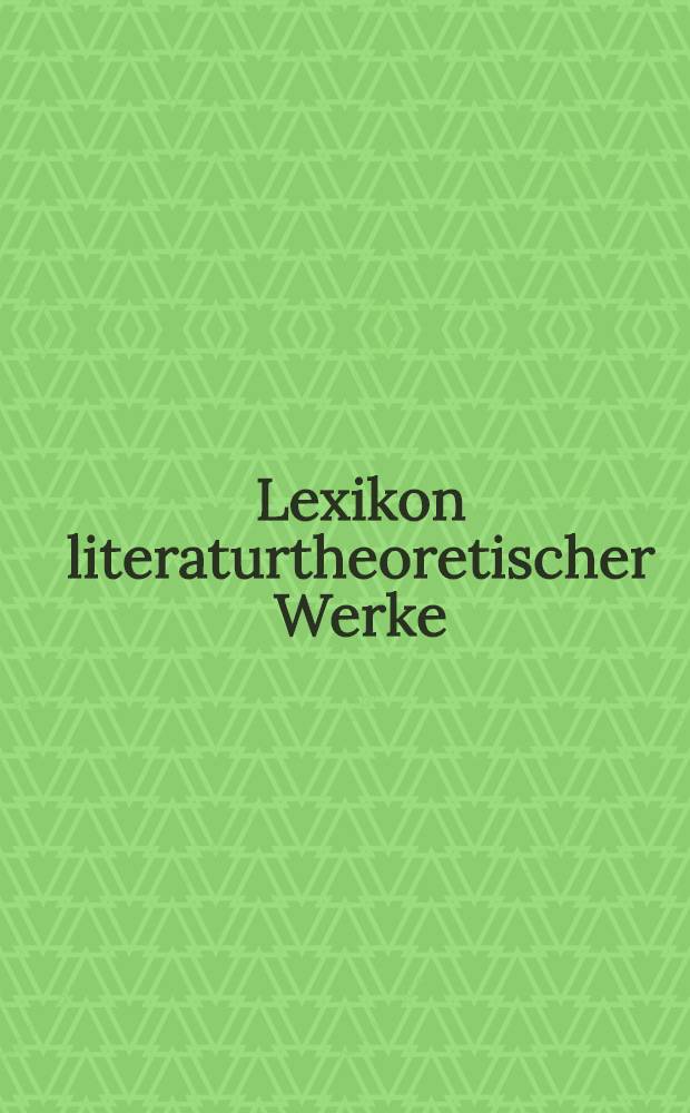 Lexikon literaturtheoretischer Werke = Словарь литературно-теоретических произведений.