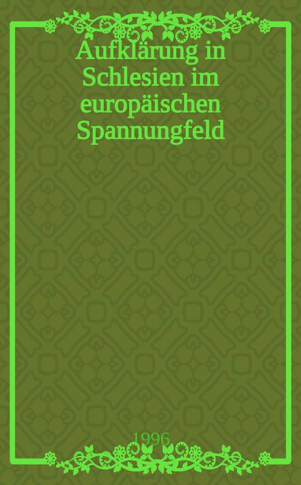 Aufklärung in Schlesien im europäischen Spannungfeld = Просвещение в Силезии.