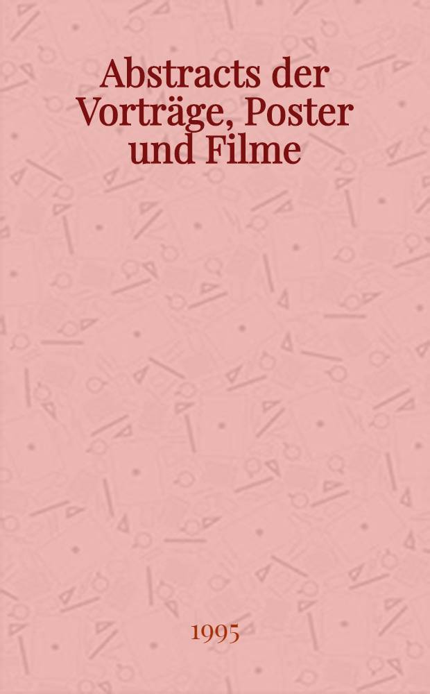 Abstracts der Vorträge, Poster und Filme