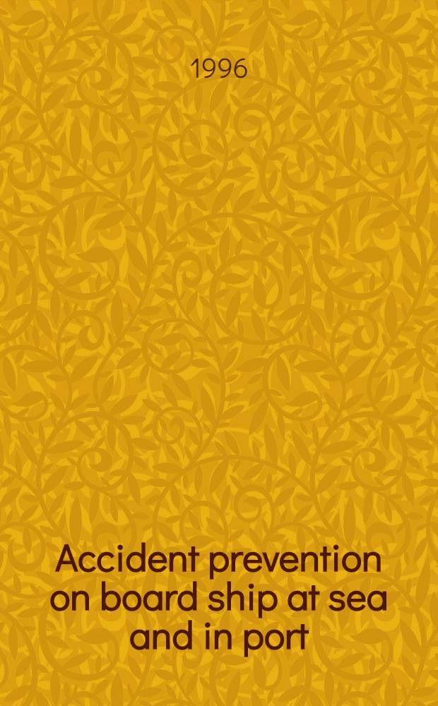 Accident prevention on board ship at sea and in port = Предупреждение несчастных случаев на кораблях в море и в портах.