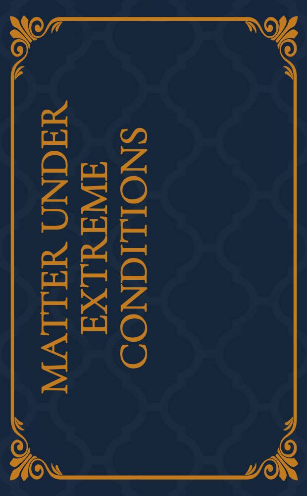 Matter under extreme conditions : Proc. of the 33. Intern. Universitätswochen für Kern- u. Teilchenphysik, Schladming, Austria, 27 Febr. - 5 Mar. 1994 = Материя в экстремальных условиях. Труды 33-й международной недели по ядерной физике и физике частиц, Шладминг, Австрия, 27февраля-5марта, 1994г..
