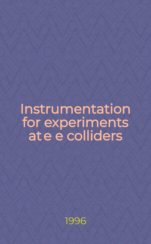 Instrumentation for experiments at e e colliders : Proc of the Sixth Intern. conf. on instrumentation for experiments at e e colliders, Novosibirsk, Russia, Febr. 29 - Mar. 6, 1996 = Труды 6-ой международной конференции по измерительной аппаратуре для эксп ериментов на e+e- коллайдерах. Новосибирск,Россия,февраль29-март6,1996г..