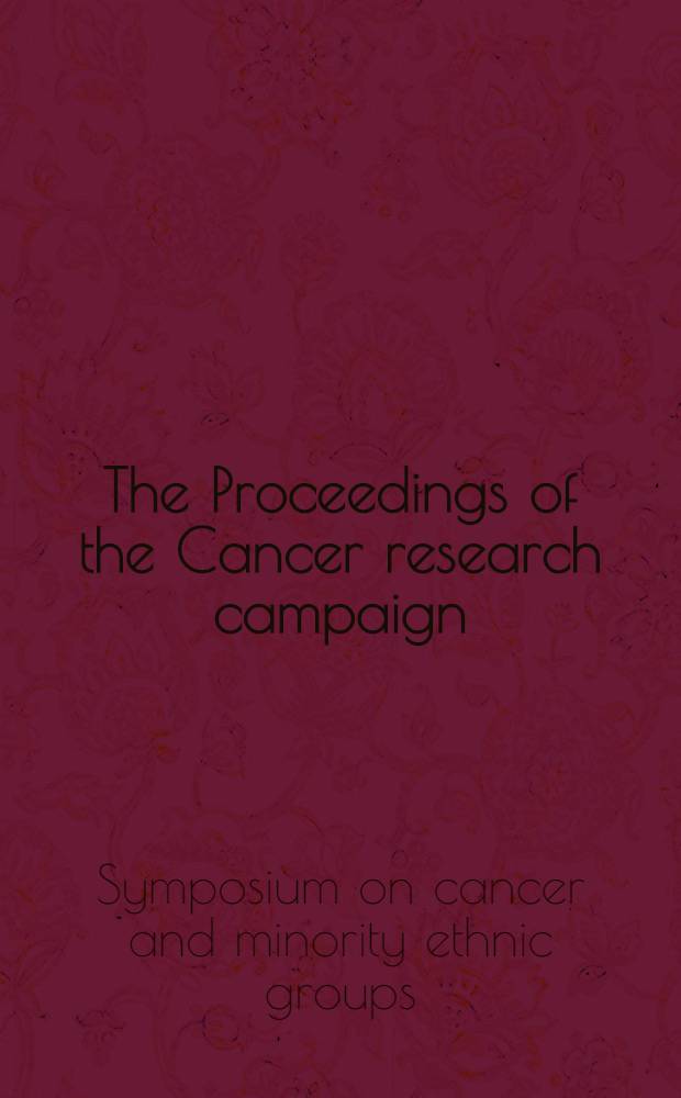 The Proceedings of the Cancer research campaign/department of Health symposium on cancer and minority ethnic groups, held in London, 4th May 1995 = Рак и малые этнические группы. Труды симпозиума ,Лондон 4 мая 1995г..
