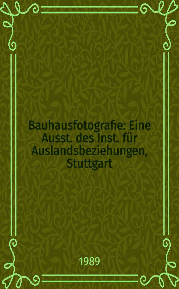 Bauhausfotografie : Eine Ausst. des Inst. für Auslandsbeziehungen, Stuttgart = Фотография Баухауза.