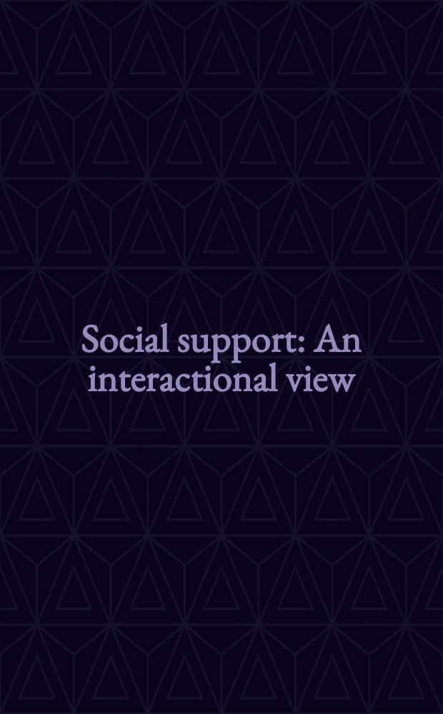 Social support : An interactional view = Социальная поддержка.
