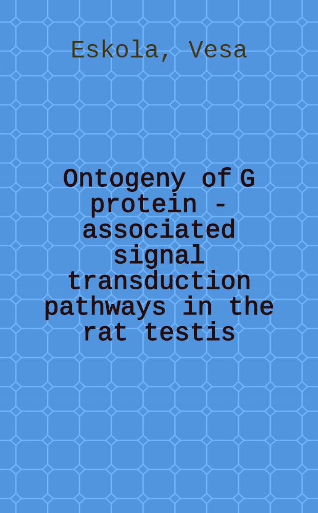 Ontogeny of G protein - associated signal transduction pathways in the rat testis = Онтогенез G-протеин связанного сигнала трансдукционного пути в яичках крысы.