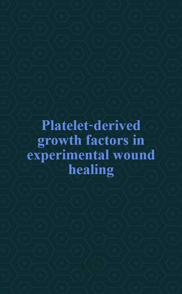 Platelet-derived growth factors in experimental wound healing : Diss. = Тромбоцитарные факторы роста при заживлении экспериментальных ран.