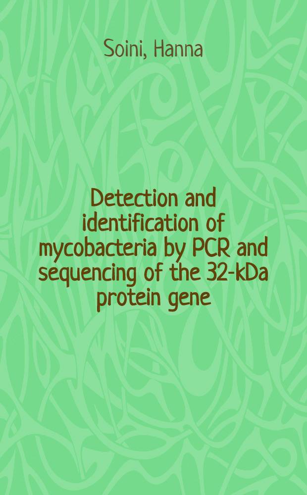 Detection and identification of mycobacteria by PCR and sequencing of the 32-kDa protein gene : Diss. = Определение и идентификация микобактерий с помощью полимеразной цепной реакции и секвенирование 32 кило Дальтон протеиновых генов..