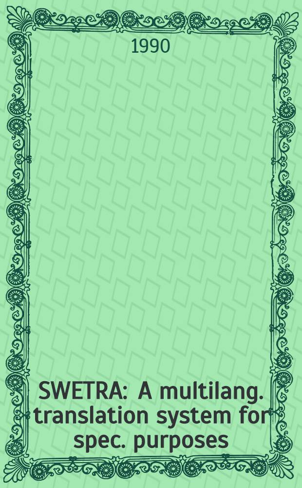SWETRA : A multilang. translation system for spec. purposes : Documentation a. progress rep