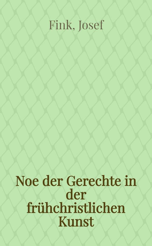 Noe der Gerechte in der frühchristlichen Kunst