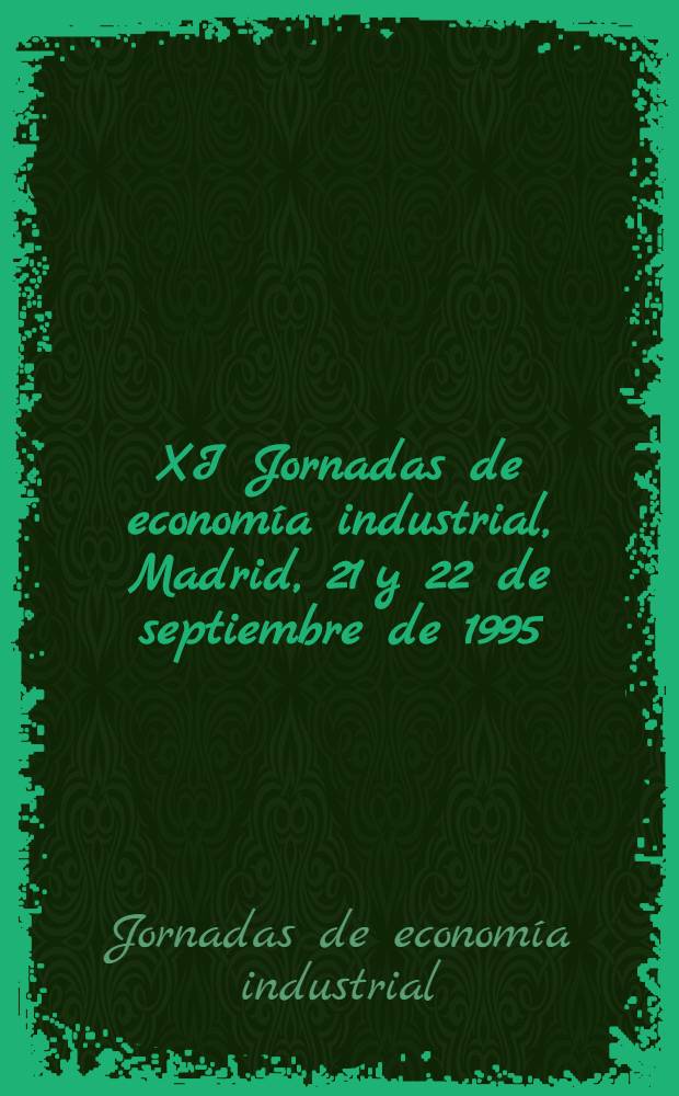 XI Jornadas de economía industrial, Madrid, 21 y 22 de septiembre de 1995 : Actas = Материалы 11 совещания по экономике промышленности, Мадрид, 21-22 сентября 1995 г..