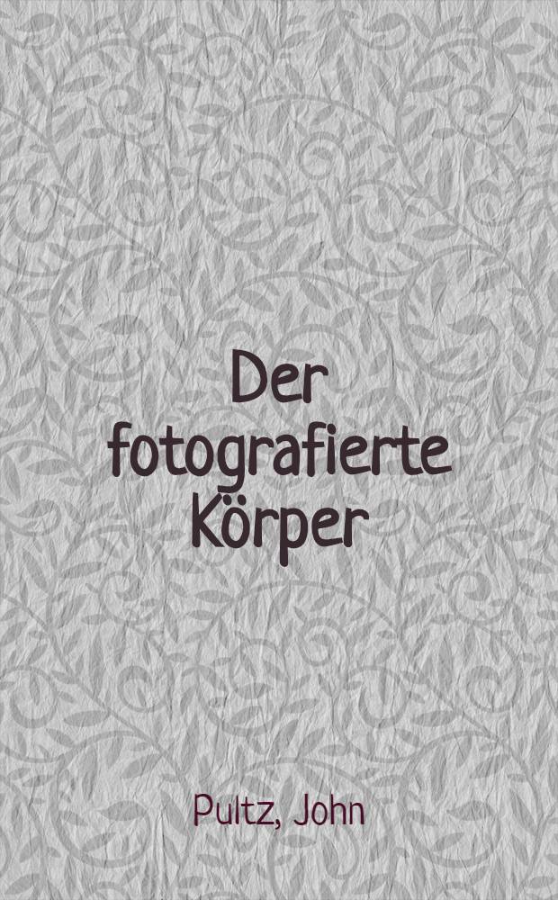 Der fotografierte Körper = Сфотографированное тело.