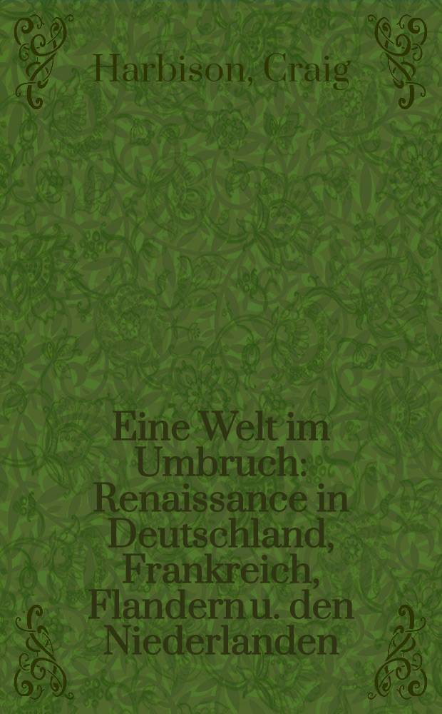 Eine Welt im Umbruch : Renaissance in Deutschland, Frankreich, Flandern u. den Niederlanden = Мир на переломе. Ренессанс в Германии, Франции, Фландрии и Нидерландах.