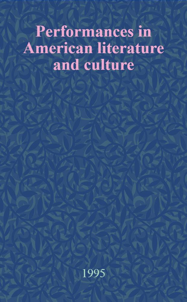 Performances in American literature and culture : Essays in honor of Prof. Orm Øverland on his 60th birthday = Поступки в американской литературе и культуре.