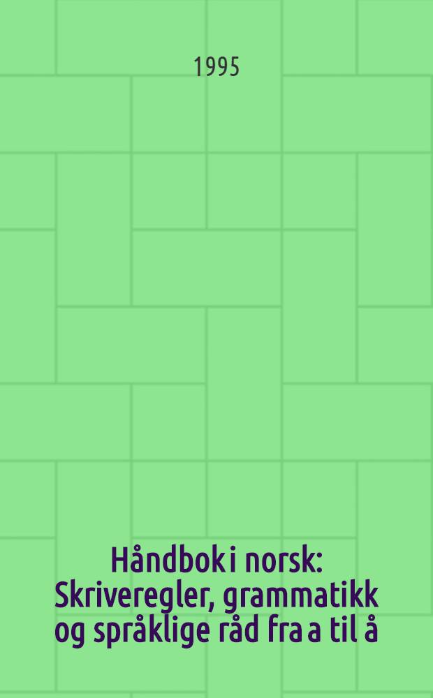 Håndbok i norsk : Skriveregler, grammatikk og språklige råd fra a til å : Bokmål = Руководство по норвежскому языку.