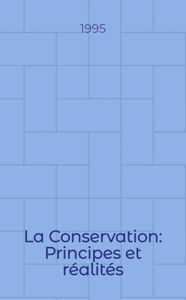 La Conservation : Principes et réalités = Консервация.