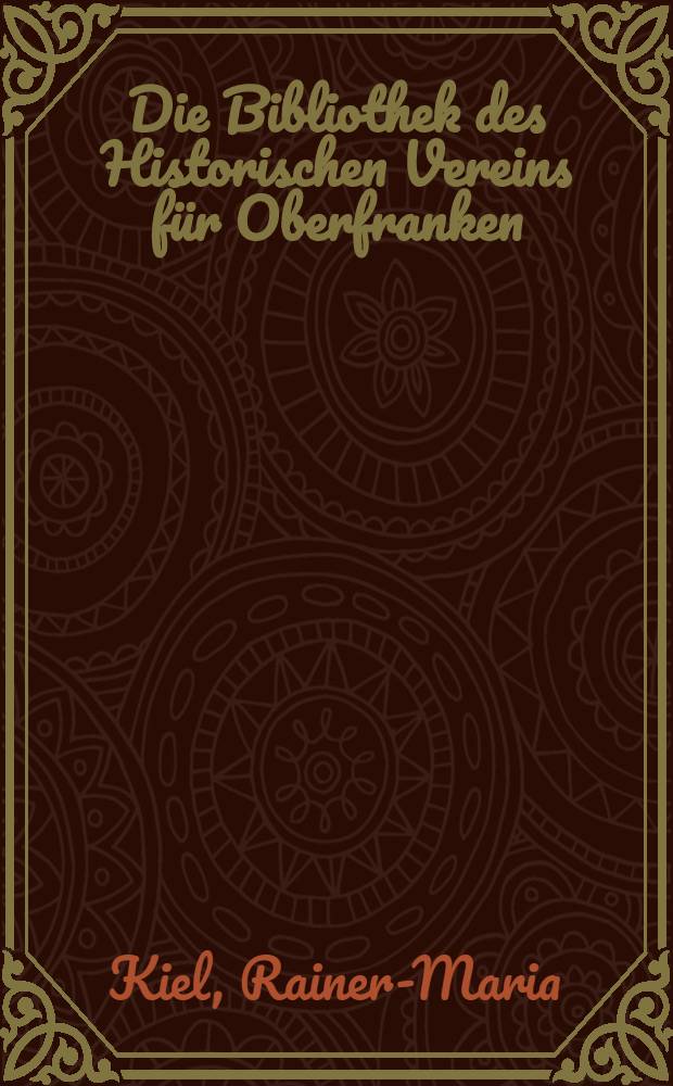 Die Bibliothek des Historischen Vereins für Oberfranken : Ausst. in der Universitätsbibl. (Zentralbibl.), Bayreuth, 18. Juli bis 9. Sept. 1994 = Библиотека исторического общества Оберфранкен.