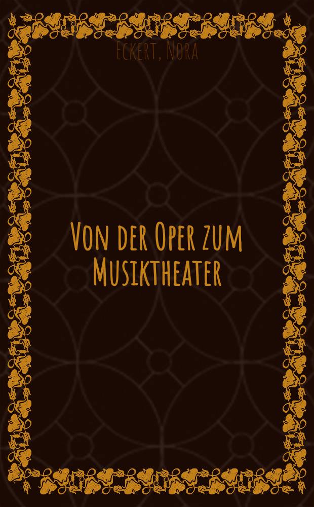 Von der Oper zum Musiktheater : Wegbereiter u. Regisseure = Об опере в музыкальном театре.
