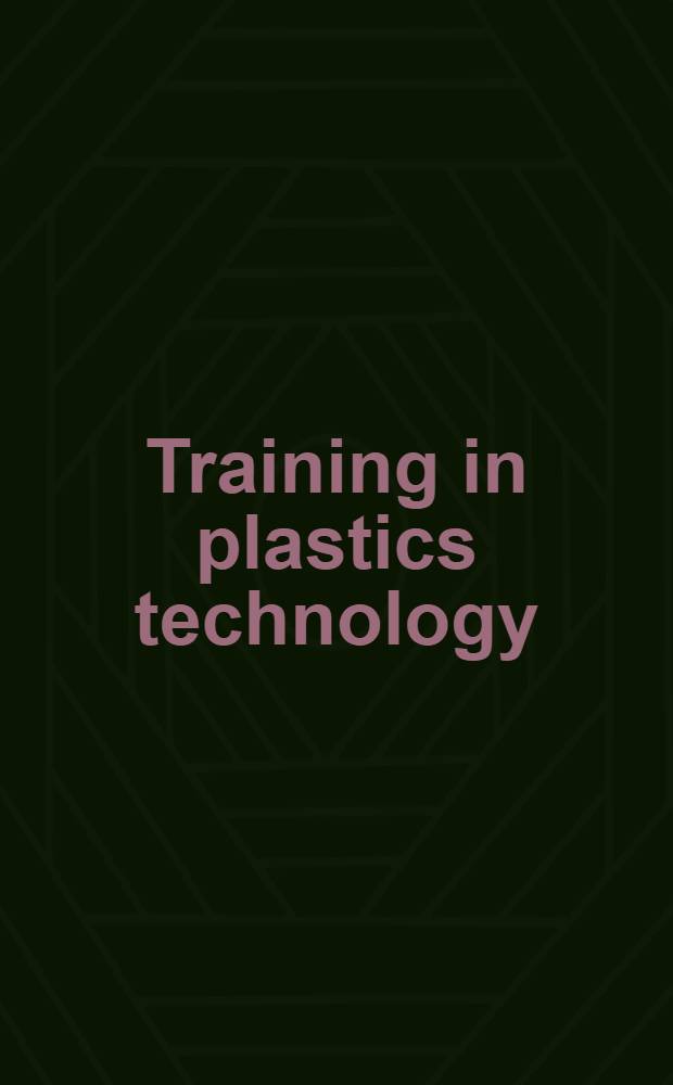 Training in plastics technology : A text - a. workbook = Учебник по технологии пластмасс. Текст- и конспекты.