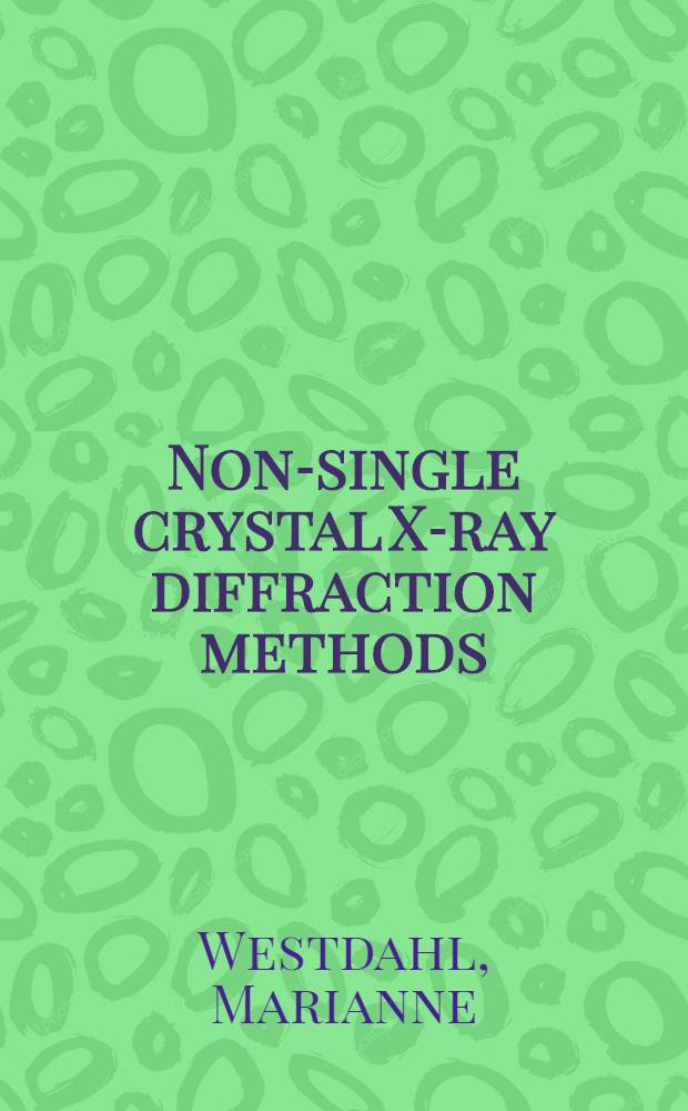 Non-single crystal X-ray diffraction methods : Applications to zinc-compounds a. polymers : Akad. avh = Метод рентгеновской дифрактометрии на немонокристаллах. Применение к соединениям цинка и полимерам. Дис.